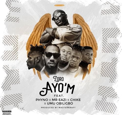 Zoro – Ayo’m Ft Mr Eazi x Umu Obiligbo x Chike & Phyno Zoro – Ayo’m Ft Mr Eazi x Umu Obiligbo x Chike & Phyno