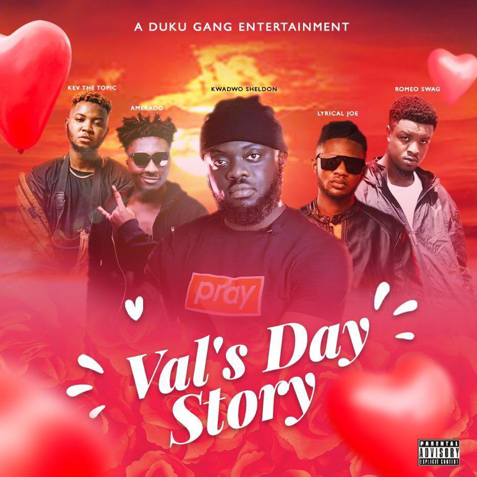 Kwadwo Sheldon – Val’s Day Story Ft Lyrical Joe, Amerado, Romeo Swag & Kev The Topic Kwadwo Sheldon – Val’s Day Story Ft Lyrical Joe, Amerado, Romeo Swag & Kev The Topic