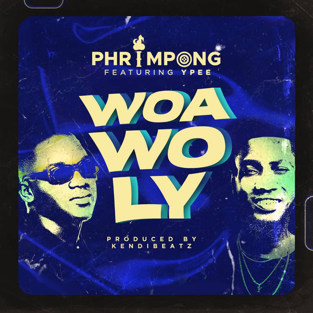 Phrimpong – Woa Wo Ly Ft Ypee (Prod. By Khendi Beatz) Phrimpong – Woa Wo Ly Ft Ypee (Prod. By Khendi Beatz)