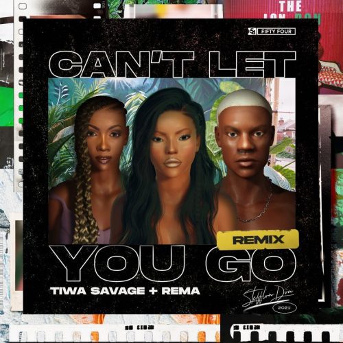 Stefflon Don – Can’t Let You Go Remix Ft Tiwa Savage & Rema Stefflon Don – Can’t Let You Go Remix Ft Tiwa Savage & Rema