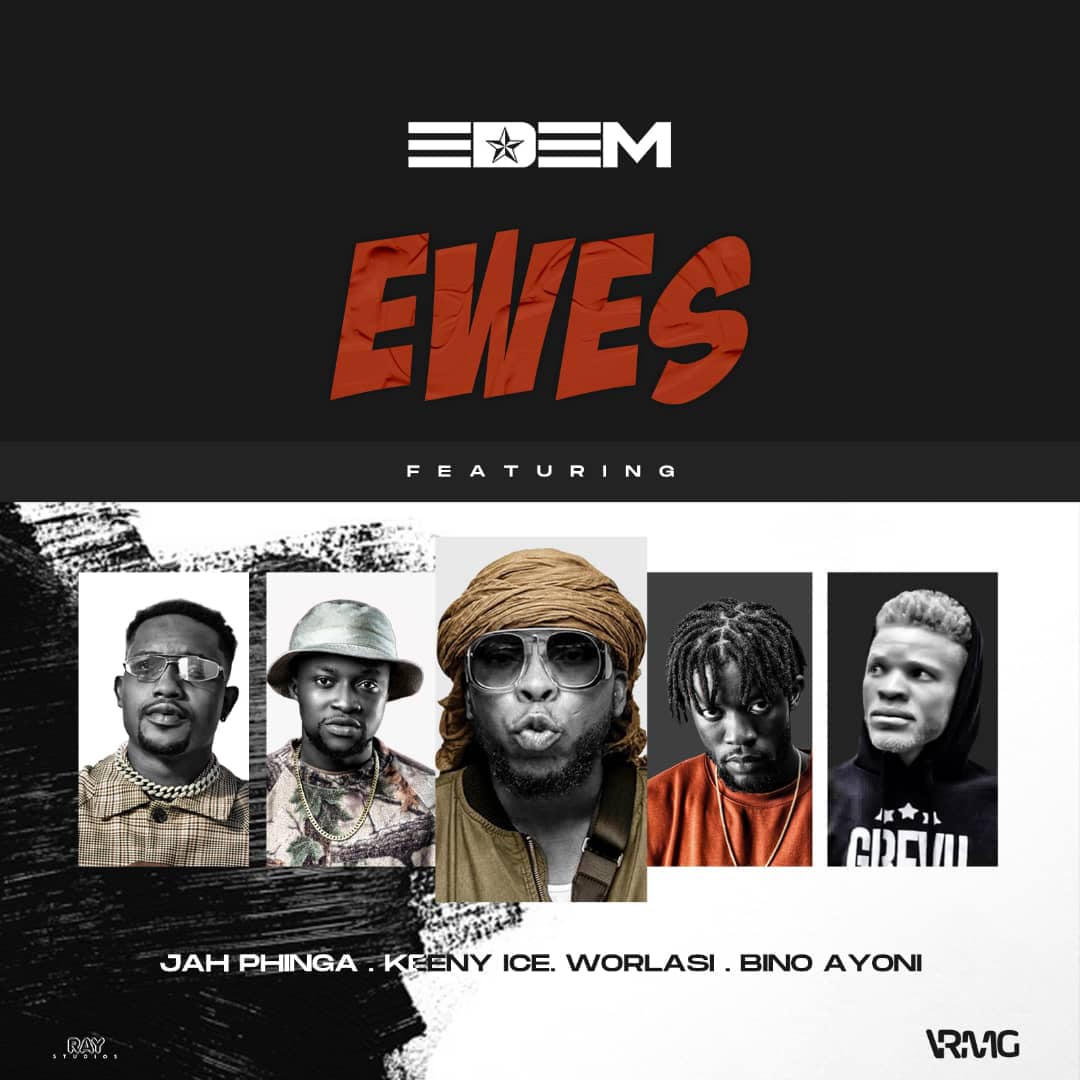 Edem – Ewes Ft Worlasi, Keeny Ice, Jah Phinga & Bino Ayoni Edem – Ewes Ft Worlasi, Keeny Ice, Jah Phinga & Bino Ayoni