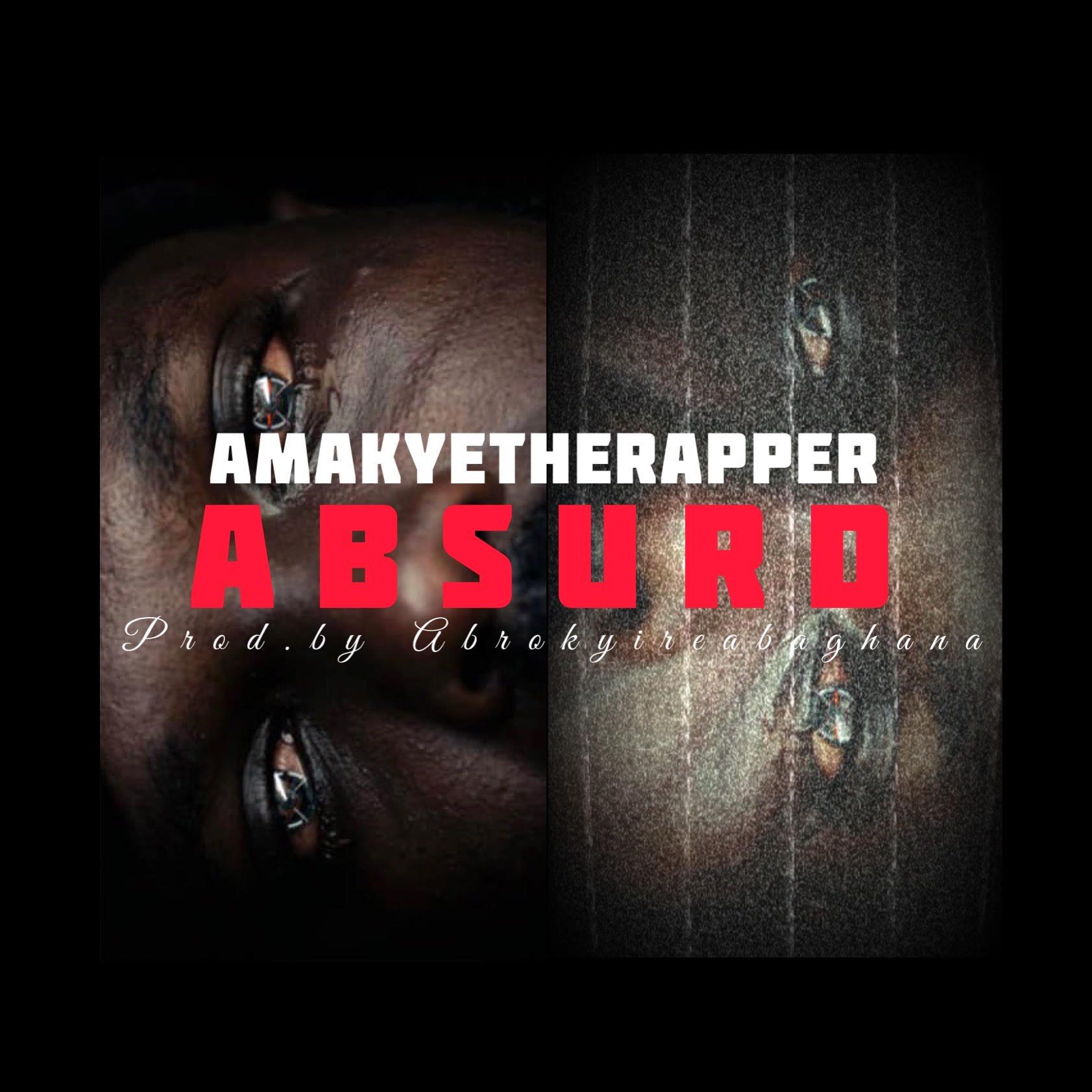AmakyeTheRapper – Absurd AmakyeTheRapper – Absurd