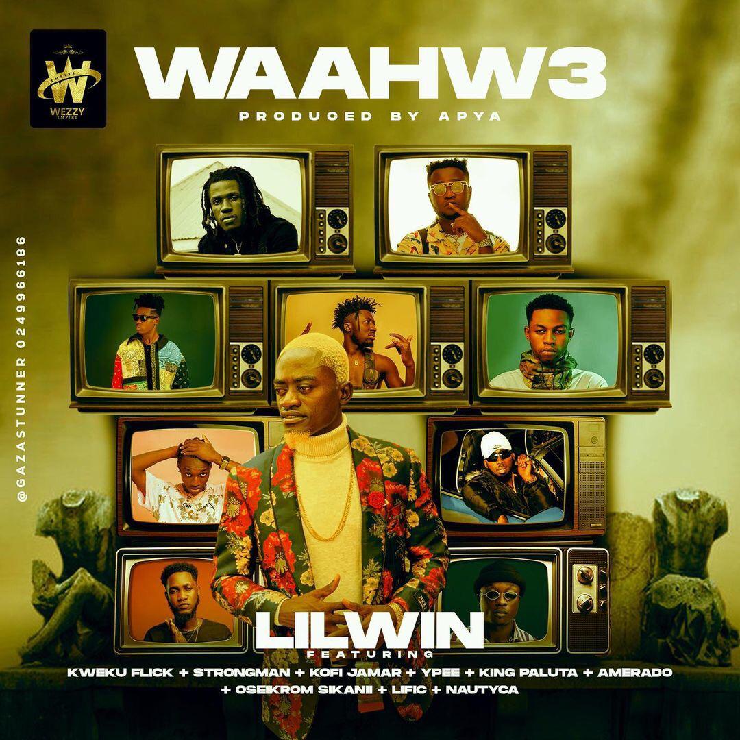 Lil Win – Waahw3 Ft Kweku Flick x Strongman x Kofi Jamar x Ypee x King Paluta x Amerado x Oseikrom Sikani x Lific & Nautyca Lil Win – Waahw3 Ft Kweku Flick x Strongman x Kofi Jamar x Ypee x King Paluta x Amerado x Oseikrom Sikani x Lific & Nautyca