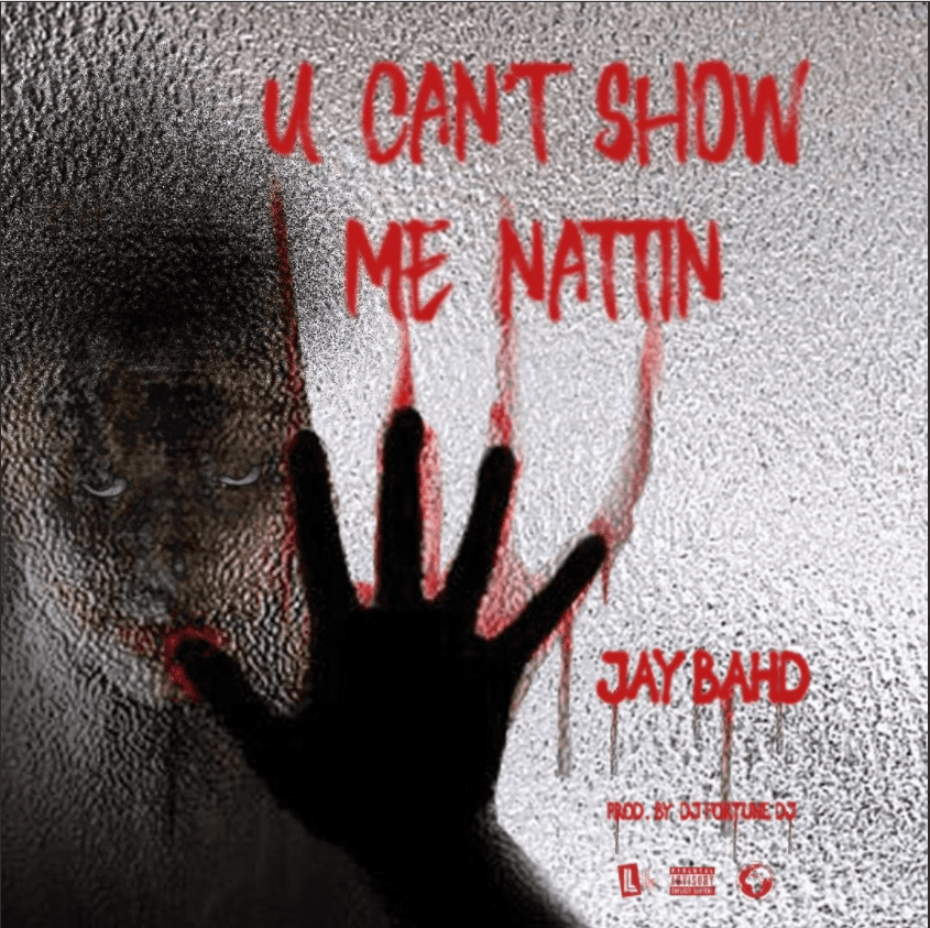 Jay Bahd – U Can’t Show Me Nattin (Prod. by Dj FortuneDJ) Jay Bahd – U Can’t Show Me Nattin (Prod. by Dj FortuneDJ)