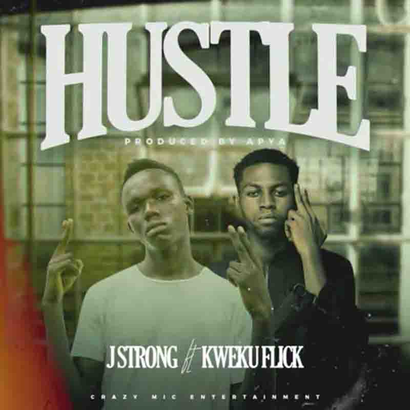 J Strong – Hustle Ft Kweku Flick (Prod By Apya) J Strong – Hustle Ft Kweku Flick (Prod By Apya)