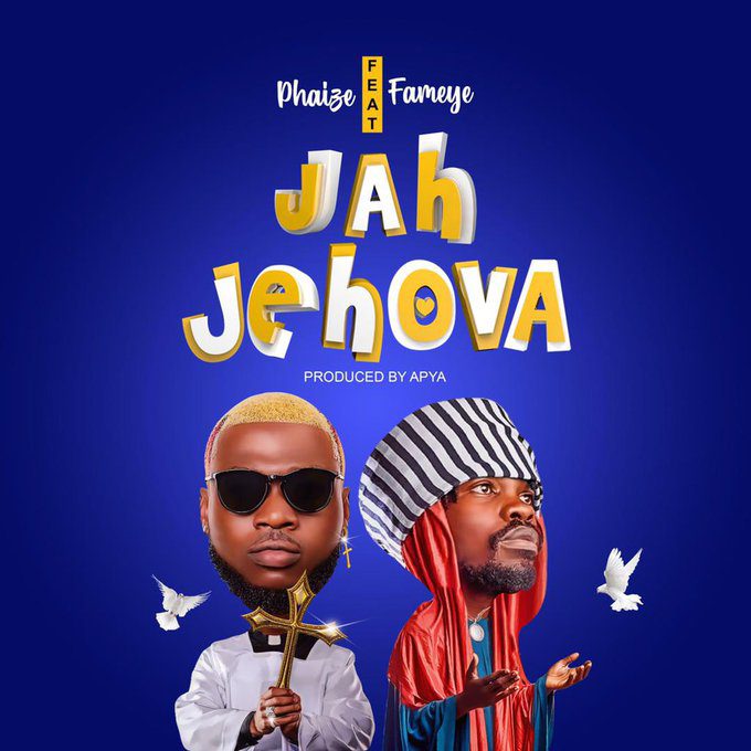 Phaize – Jah Jehova Ft Fameye Phaize – Jah Jehova Ft Fameye