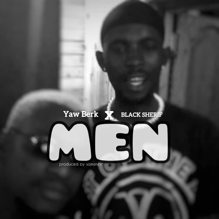 Yaw Berk – Men Ft Black Sherif (Prod by Samsney)