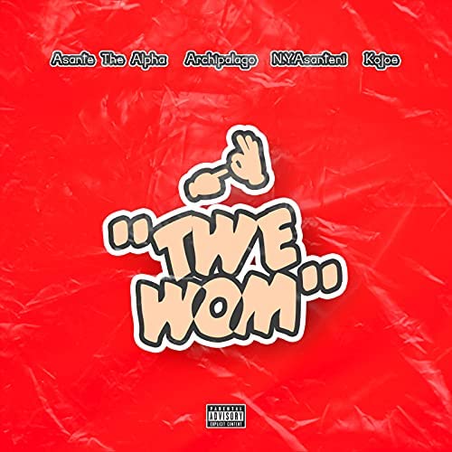 Archipalago – Twe Wom Ft Asante The Alpha x Kojoe & N.Y Asanteni Archipalago – Twe Wom Ft Asante The Alpha x Kojoe & N.Y Asanteni