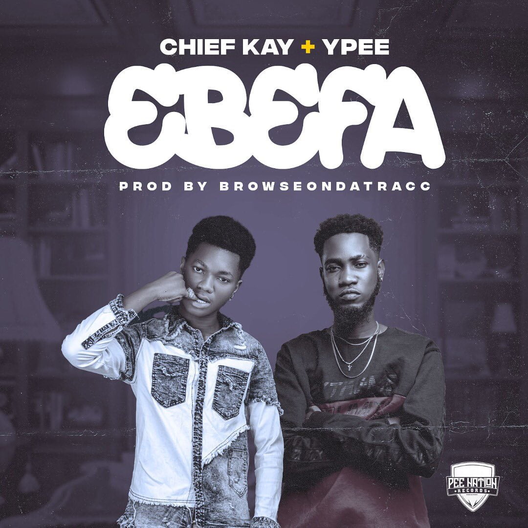 Chief Kay – Ebefa Ft Ypee Chief Kay – Ebefa Ft Ypee