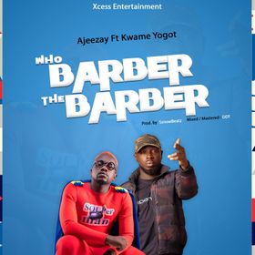 Ajeezay – Who Barber the Barber Ft Kwame Yogot Ajeezay – Who Barber the Barber Ft Kwame Yogot