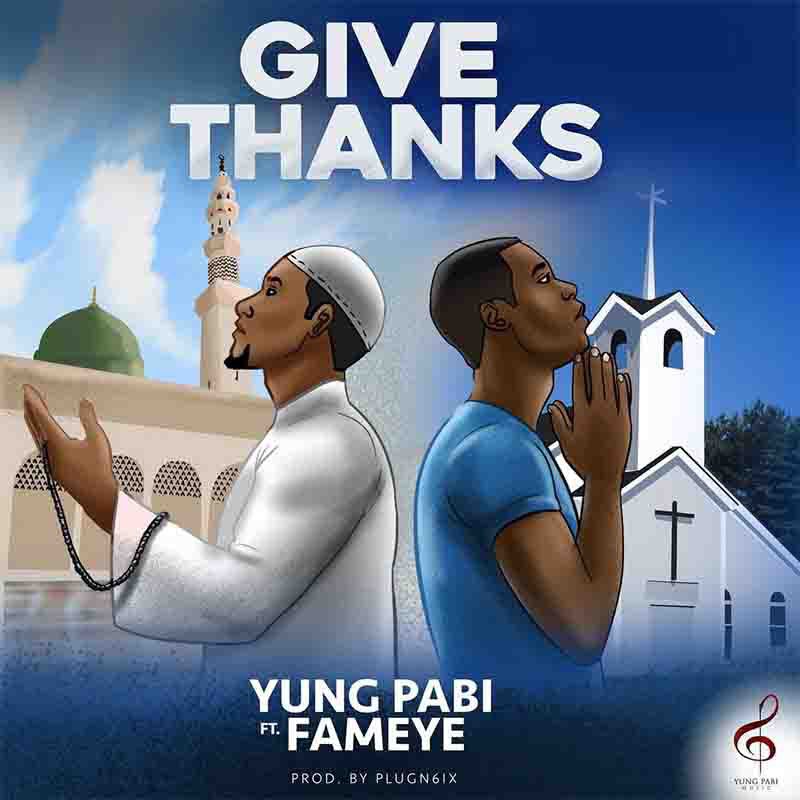 Yung Pabi – Give Thanks Ft Fameye (Prod by Plugn6ix) Yung Pabi – Give Thanks Ft Fameye (Prod by Plugn6ix)
