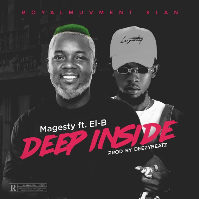 Magesty – Deep Inside Ft El B (Prod By DeezyBeatz) Magesty – Deep Inside Ft El B (Prod By DeezyBeatz)