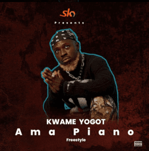 Kwame Yogot – Ama Piano Freestyle Kwame Yogot – Ama Piano Freestyle