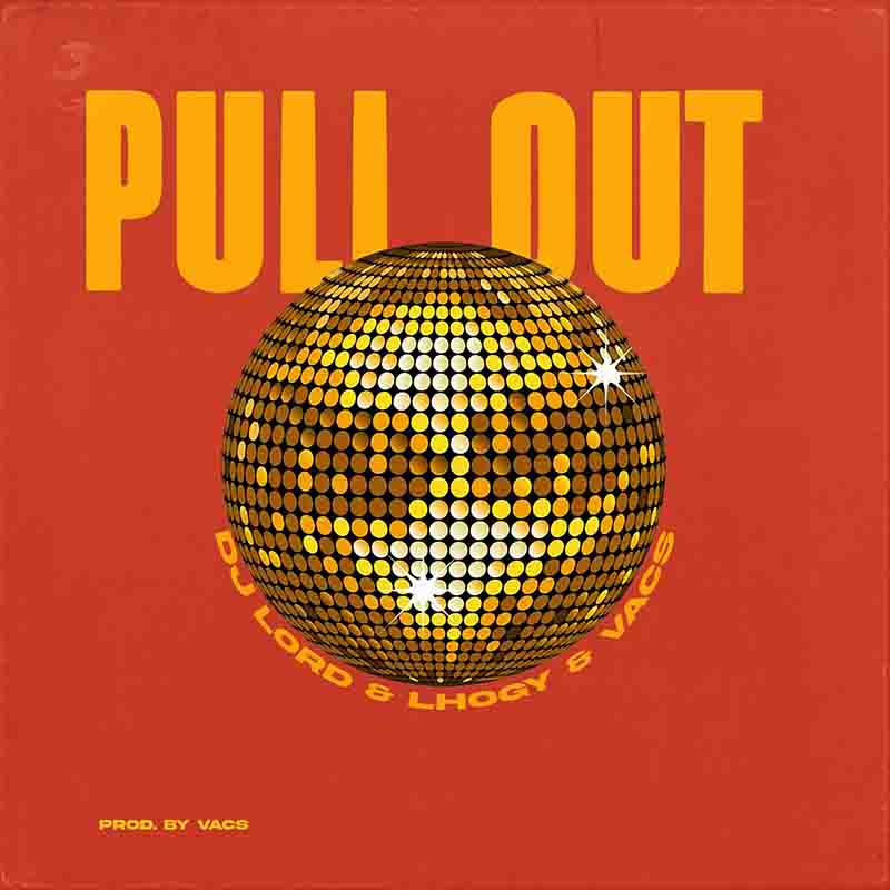 DJ Lord – Pull Out Ft Lhogy x Vacs (Prod by Vacs) DJ Lord – Pull Out Ft Lhogy x Vacs (Prod by Vacs)