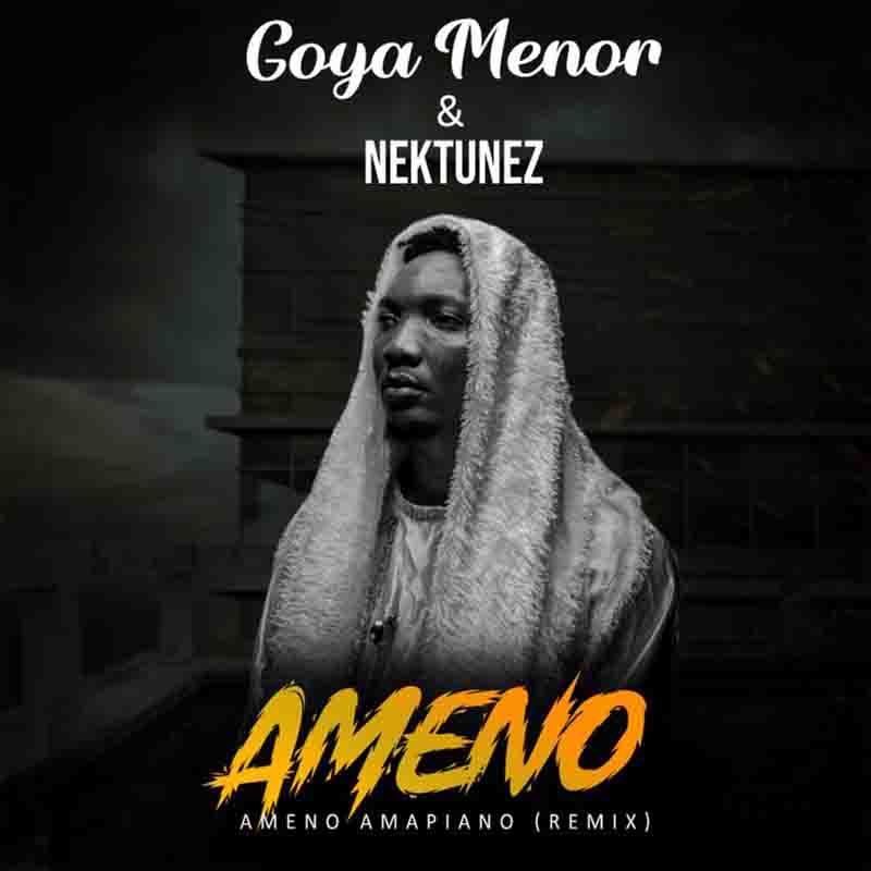 Goya Menor – Ameno Amapiano Remix Ft Nektunez Goya Menor – Ameno Amapiano Remix Ft Nektunez