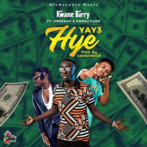 Kwame Barry - Yay3 hye Ft Kweku Flick & Amerado 1 Kwame Barry - Yay3 hye Ft Kweku Flick & Amerado