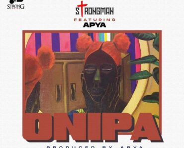 Strongman – Onipa Ft Apya Strongman – Onipa Ft Apya