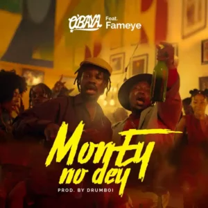 O’baya – Money No Dey Ft Fameye 1 O’baya Money No Dey Ft Fameye