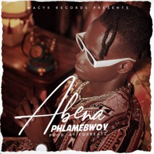 Phlamebwoy - Abena (Prod by FoxBeatz) 1 Phlamebwoy Abena