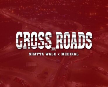 Shatta Wale x Medikal – Crossroads Ep (Full Album) Shatta Wale x Medikal – Crossroads Ep (Full Album)