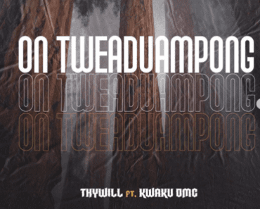 Thywill – On Tweaduampong Ft Kwaku DMC Thywill – On Tweaduampong Ft Kwaku DMC