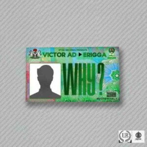 Victor AD - Why Ft Erigga 1 Victor AD Why Ft Erigga