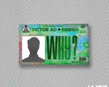 Victor AD – Why Ft Erigga Victor AD – Why Ft Erigga