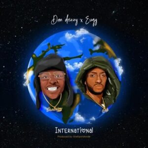 Dan Drizzy – International Ft Eugy 1 Dan Drizzy International Ft Eugy