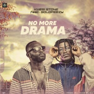 Kwesi Stone - No More Drama Ft Solopeezy 1 Kwesi Stone No More Drama Ft Solopeezy