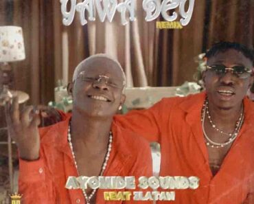 Ayomide Sounds – Yawa Dey Remix Ft Zlatan Ayomide Sounds – Yawa Dey Remix Ft Zlatan