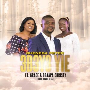 Oheneba Peter – Ebeye Yie Ft Grace & Obaapa Christy 1 Oheneba Peter Ebeye Yie Ft Grace & Obaapa Christy