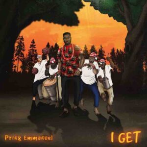 Prinx Emmanuel – I Get 1 Prinx Emmanuel I Get