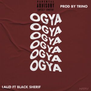 Lalid - Ogya Ft Black Sherif 1 Lalid - Ogya Ft Black Sherif