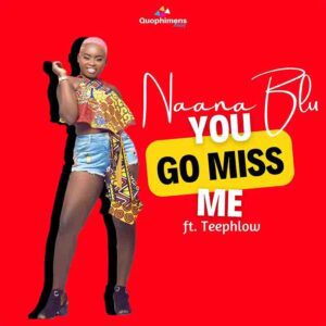 Naana Blu - You Go Miss Me Ft Teephlow (Prod by Konfem & DDT) 1 Naana Blu You Go Miss Me Ft Teephlow