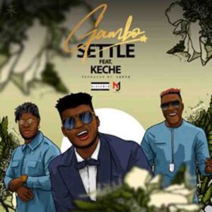 Gambo - Settle Ft Keche (Prod By Lexyz & Forqzy) 1 Gambo Settle Ft Keche