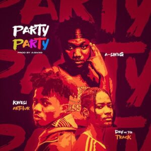 A Swxg – Party Ft Kwesi Arthur & Dayonthetrack 1 A-Swxg Party Ft. Kwesi Arthur & Dayonthetrack