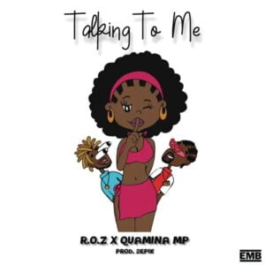 R.O.Z - Talking To Me Ft Quamina MP 1 R.O.Z Talking To Me Ft Quamina MP