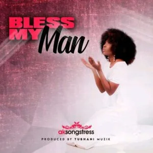 AK Songstress – Bless My Man 1 AK Songstress – Bless My Man