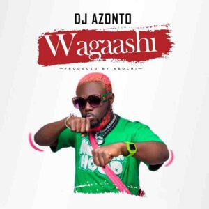 DJ Azonto - Wagaashi (Prod by Abochi) 1 DJ Azonto - Wagaashi
