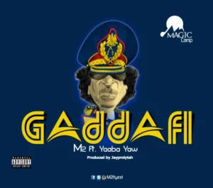 M2 – Gaddafi Ft Yaaba Yaw 1 M2 – Gaddafi Ft Yaaba Yaw