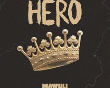 Mawuli Younggod – Hero Mawuli Younggod – Hero