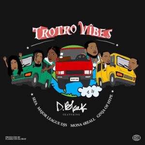 D Black - Trotro Vibes Ft Major League DJz, Sefa, Mona 4 Reall & Ginja of Hype 1 D Black - Trotro Vibes Ft Major League DJz, Sefa, Mona 4 Reall & Ginja of Hype