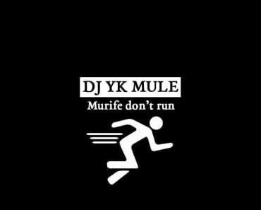 Dj Yk Mule – Murife Don’t Run Dj Yk Mule – Murife Don’t Run