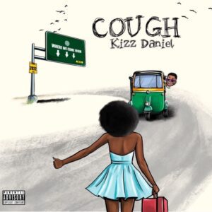 Kizz Daniel – Cough (Odo) Lyrics 1 Kizz Daniel – Cough (Odo) Lyrics