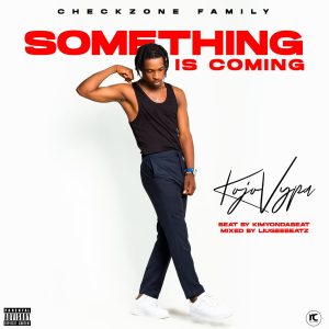 Kojo Vypa - Something Is Coming 1 Kojo Vypa - Something Is Coming