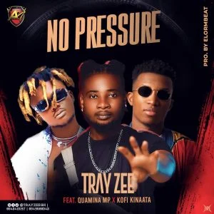 Tray Zee – No Pressure Ft Kofi Kinaata & Quamina MP 1 Tray Zee – No Pressure Ft Kofi Kinaata & Quamina MP