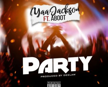 Yaa Jackson – Party Ft Aboot Yaa Jackson – Party Ft Aboot