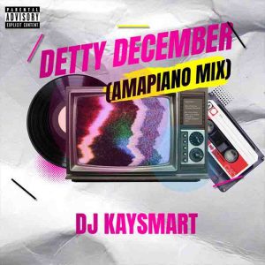 DJ Kaysmart - Detty December (Amapiano Mix Download) 1 DJ Kaysmart - Detty December