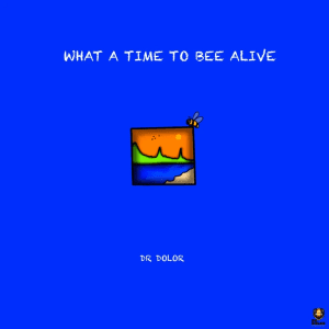 Dr Dolor - Jaye Ft J Derobie (What A Time To Bee Alive Album) 1 Dr Dolor - Jaye Ft J Derobie