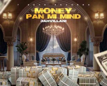 Jahvillani – Money Pan Mi Mind (Prod by 7Days Records) Jahvillani – Money Pan Mi Mind (Prod by 7Days Records)